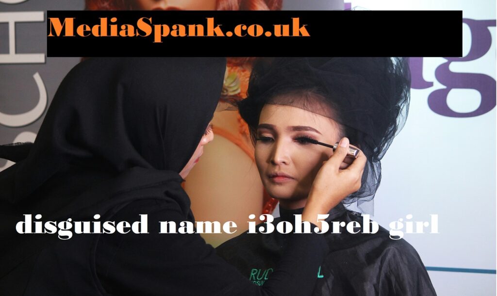 disguised name i3oh5reb girl